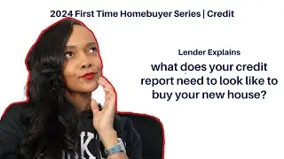 2024 Credit Reports. What is Your Lender Really Looking for?