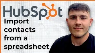 How To Import Contacts To HubSpot CRM From A Spreadsheet Google Or Excel (2025 Guide)