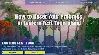 How to Reset Your Progress in the Fortnite Lantern Fest Tour Island