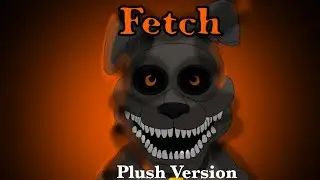 FNAF Fetch Song (Plush Verison) New Year&rsquo;s Special