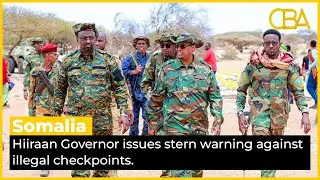 Somalia&rsquo;s Hiiraan Governor issues stern warning against illegal checkpoints.