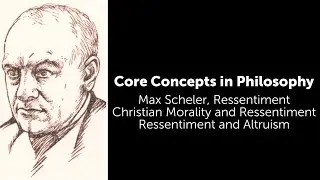 Max Scheler, Ressentiment | Ressentiment and Altruism | Philosophy Core Concepts