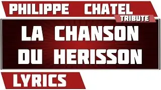 La Chanson Du H&eacute;risson - Philippe  Chatel - paroles