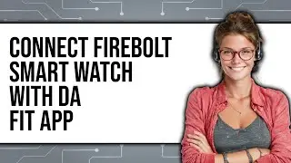 How To Connect Fire-Boltt Smartwatch With Da Fit App (Updated 2025)