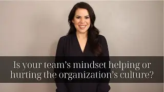 Is your team&rsquo;s mindset helping or hurting the organization&rsquo;s culture?