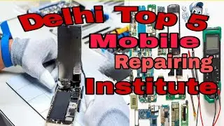 Delhi Top 5 Mobile Repairing Institute || Mobile course || Mobile Repairing complete Course in Delhi