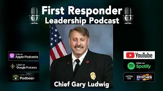 First Responder Leadership Podcast - Chief Gary Ludwig