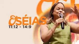 JOSANE OLIVEIRA  | ESTUDO DE OSÉIAS | CAPÍTULOS 11:12 - 14:09