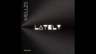 MeLLzS - Lately (Official Audio)