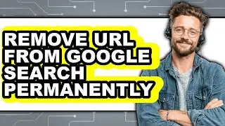 How to Remove Url from Google Search Permanently - Step by Step