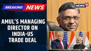 Amul MD Jayen Mehta Thanks PM & Government for India&ndash;US Trade Deal | Amul News | News18