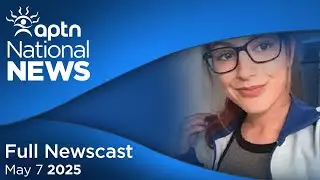 APTN National News: May 7, 2025 &ndash; Death investigation re-opened, Missing persons database