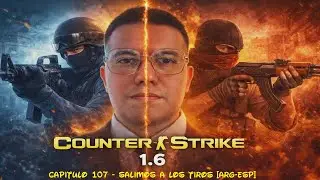 Counter-Strike 1.6 - Capitulo 107 - Salimos a los Tiros [Arg-Esp]