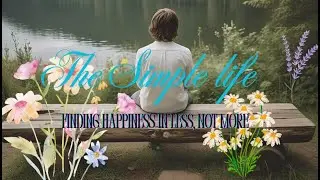 The Simple Life - Finding Happiness in Less, Not More