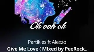 Kwesi Simple (Alexzo) ft Lil Blacko (Partikles) _Give me love ( Mixed by PeeRocky.. ) Lyrics Video