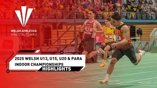 2025 Welsh U13, U15, U20 & Para Indoor Championships (Highlights)