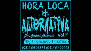 Hora Loca & Alternativa - Dj Francisco Freites & Alexis Freites - Warlike Discplay