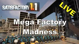 Satisfactory 1.1 - Mega Factory Madness - So many screws -  LIVE! - E16