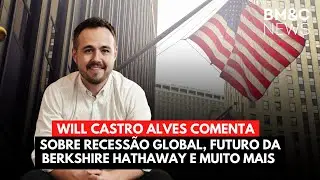 RECESS&Atilde;O GLOBAL, BERKSHIRE HATHAWAY E MUITO MAIS - ENTREVISTA COM WILL CASTRO ALVES