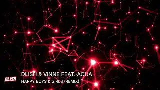 DLISH & Vinne feat. AQUA - Happy Boys & Girls (Remix)