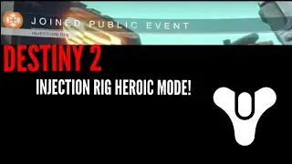 Destiny 2 - How To Get Heroic Mode On Injection Rig Public Event