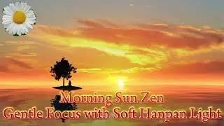 🌤️ Morning Sun Zen – Gentle Focus with Soft Hanpan Light