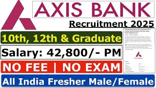 Axis Bank Recruitment 2025 | No Exam | Axis Bank Vacancy 2025 | Axis Bank Jobs 2025 | Apply Online