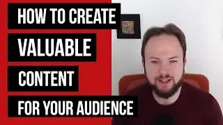 How to Create Valuable Content for Your Audience