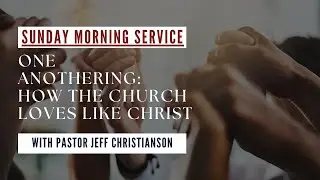 One Anothering | Sunday Service with Pastor Jeff Christianson