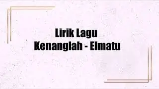 Kenanglah - Elmatu (Lyrics)