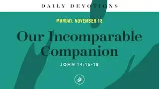 Our Incomparable Companion &ndash; Daily Devotional