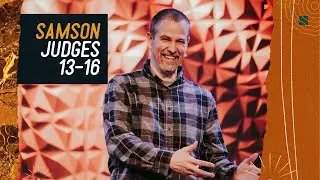 Samson: A Weak Strong Man | Judges 13-16