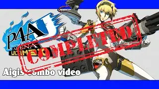 P4AU: Aigis combo video (FINAL VERSION)