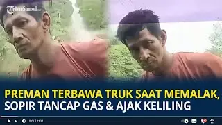 Viral Preman Terbawa Truk Saat Hendak Memalak, Sopir Langsung Tancap Gas dan Ajak Keliling