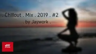 Chillout Mix 2019 #2 by Jaywork | Lounge, Relaxing, Yoga, Massage, Concentration, Brain, Studyng