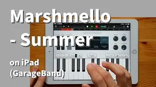 Marshmello - Summer on iPad(GarageBand)//ガレージバンドiOSで作ってみた 【DTM】