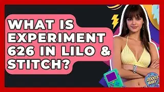 What Is Experiment 626 In Lilo & Stitch? - I'm a 2000s Baby