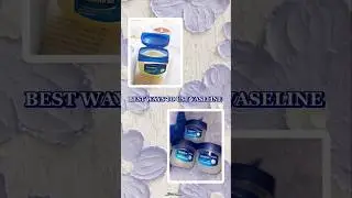 BEST WAYS TO USE VASELINE💙