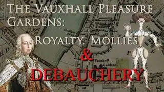 The Vauxhall Pleasure Gardens: Royalty, Mollies & Debauchery