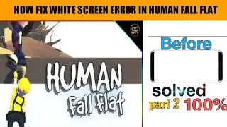 HOW TO DOWNLOAD HUMAN FALL FLAT AND  FIX WHITE SCREEN ERROR