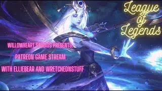 Patron Gaming: League of Legends and WoF update! ft Ellie and Matt