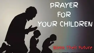 Pray Over Your Children Before 2025 Ends — Speak Life and Blessings Over Them