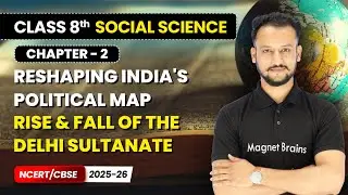 Rise & Fall of the Delhi Sultanate - Reshaping India's Political Map I Class 8 Social Science | Ch 2