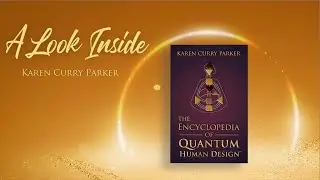 A Look Inside the Encyclopedia of Quantum Human Design - Karen Curry Parker