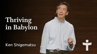 Thriving in Babylon - Ken Shigematsu  | September 7, 2025