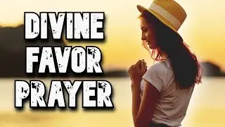 A Prayer For Divine Favor From God