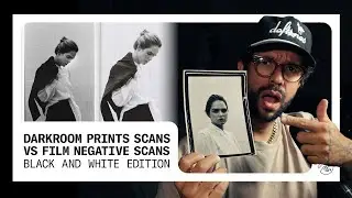 Darkroom Prints Scan vs Negative Film Scans: BLACK AND WHITE EDITION