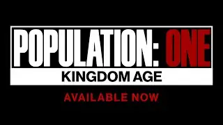 POPULATION: ONE | Kingdom Age Launch Trailer | Oculus Quest & Rift Platforms