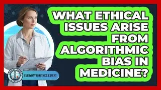 What Ethical Issues Arise From Algorithmic Bias In Medicine?