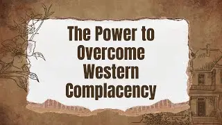 The Forgotten Power to Overcome Western Complacency